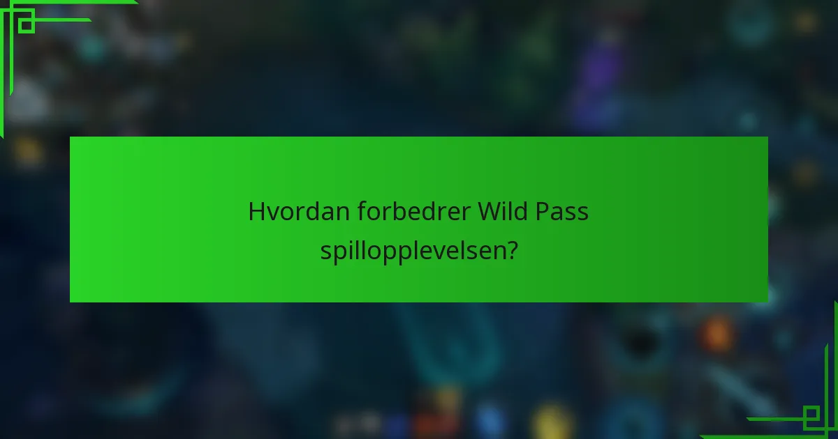 Hvordan forbedrer Wild Pass spillopplevelsen?