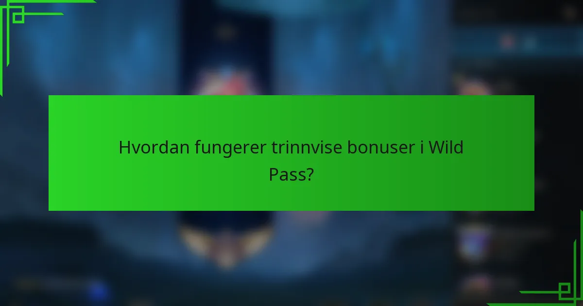 Hvordan fungerer trinnvise bonuser i Wild Pass?