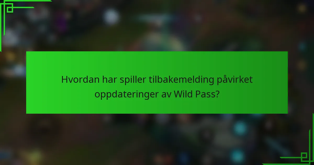 Hvordan har spiller tilbakemelding påvirket oppdateringer av Wild Pass?