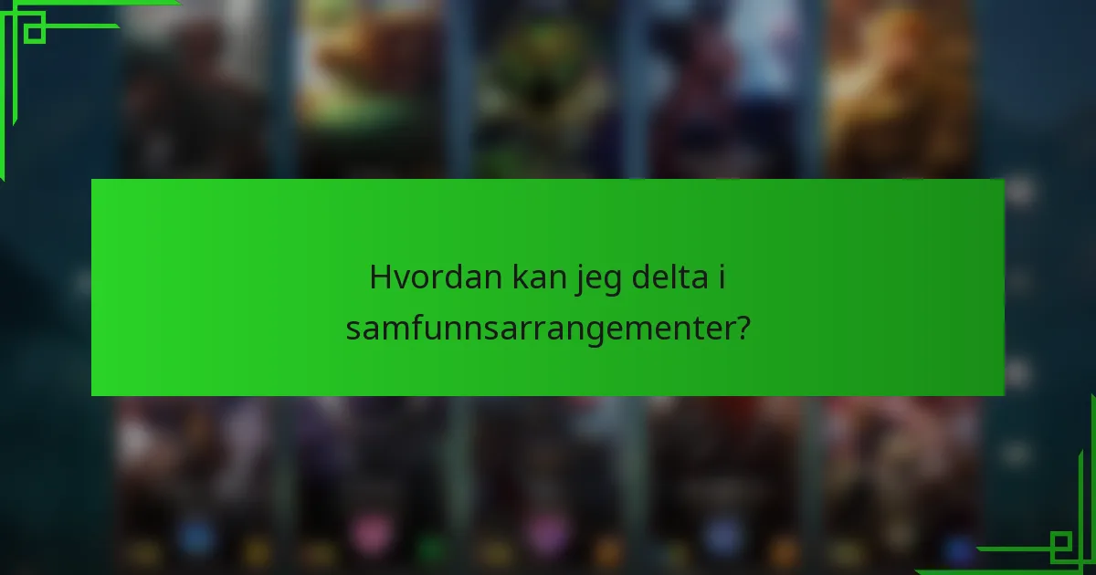 Hvordan kan jeg delta i samfunnsarrangementer?