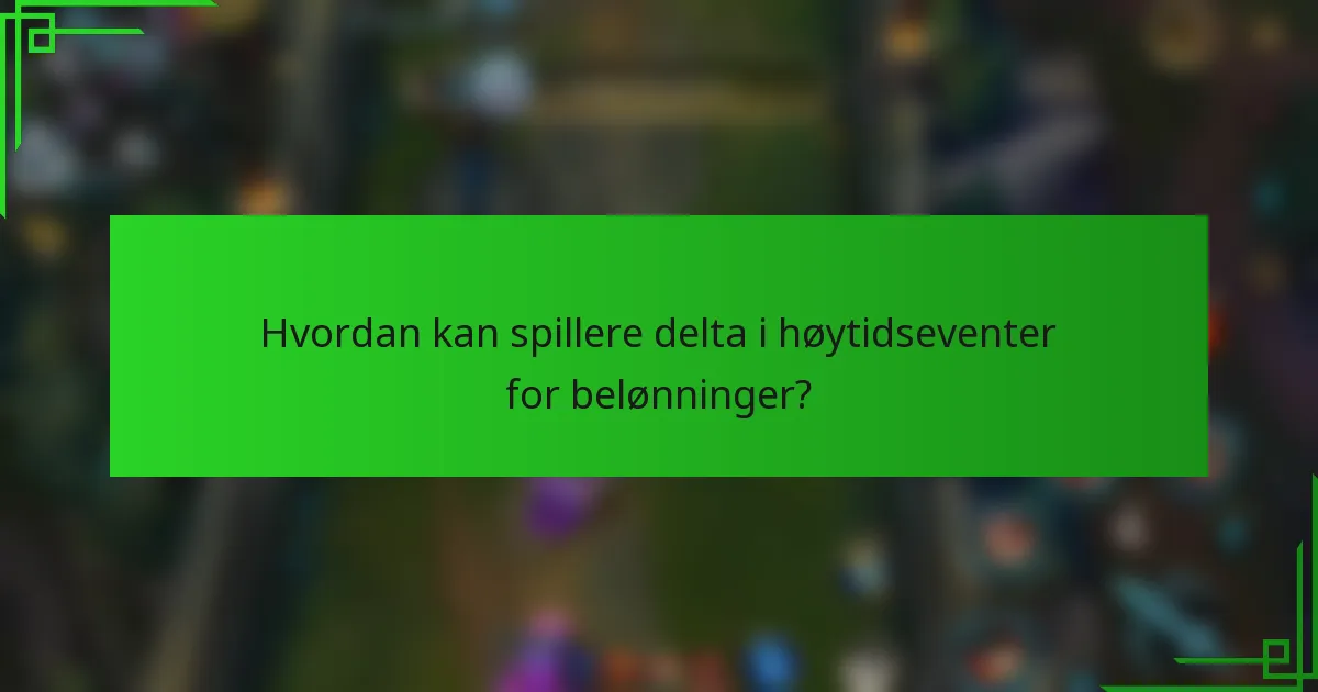 Hvordan kan spillere delta i høytidseventer for belønninger?