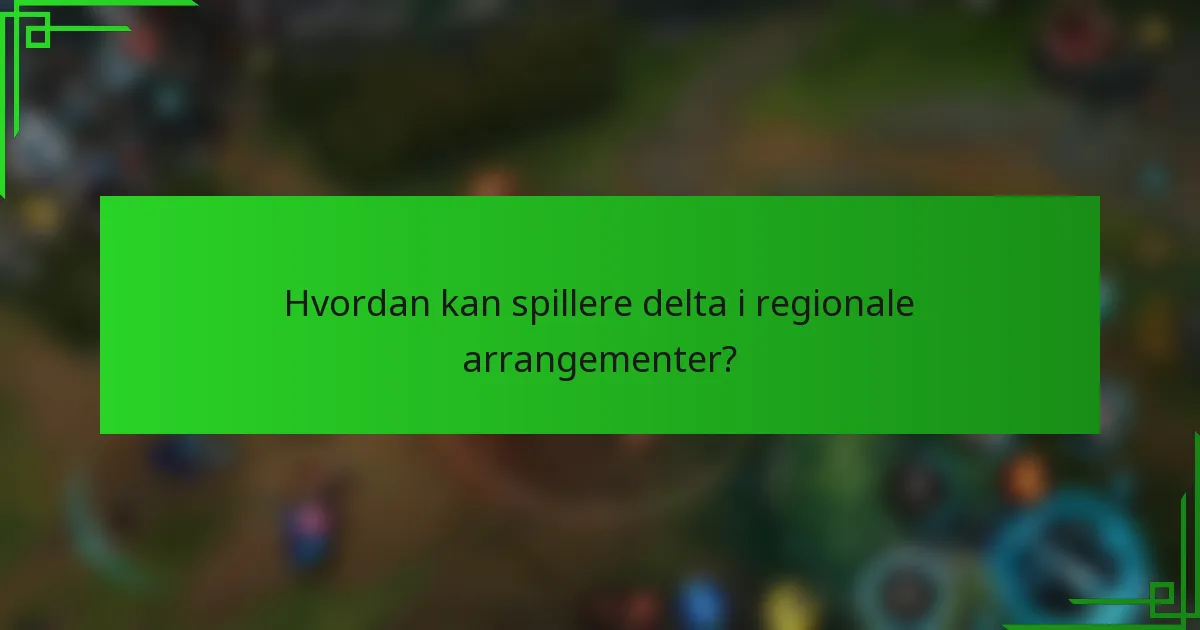 Hvordan kan spillere delta i regionale arrangementer?