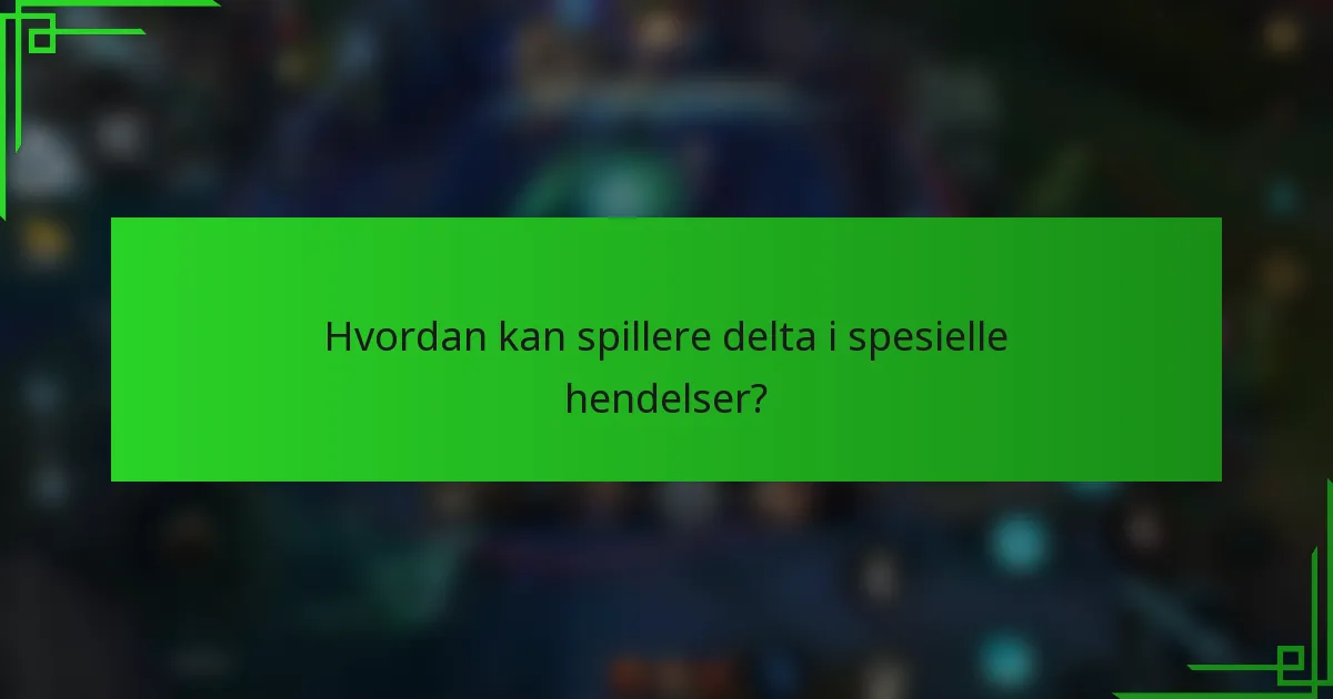 Hvordan kan spillere delta i spesielle hendelser?