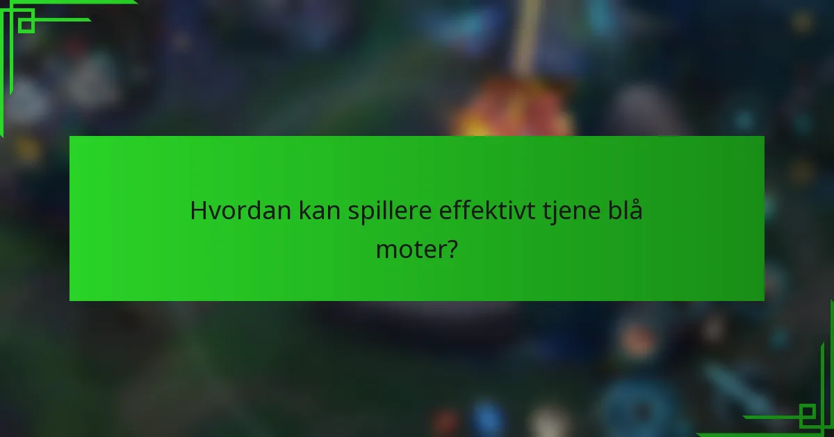 Hvordan kan spillere effektivt tjene blå moter?