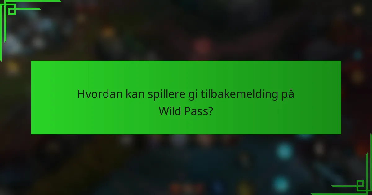 Hvordan kan spillere gi tilbakemelding på Wild Pass?