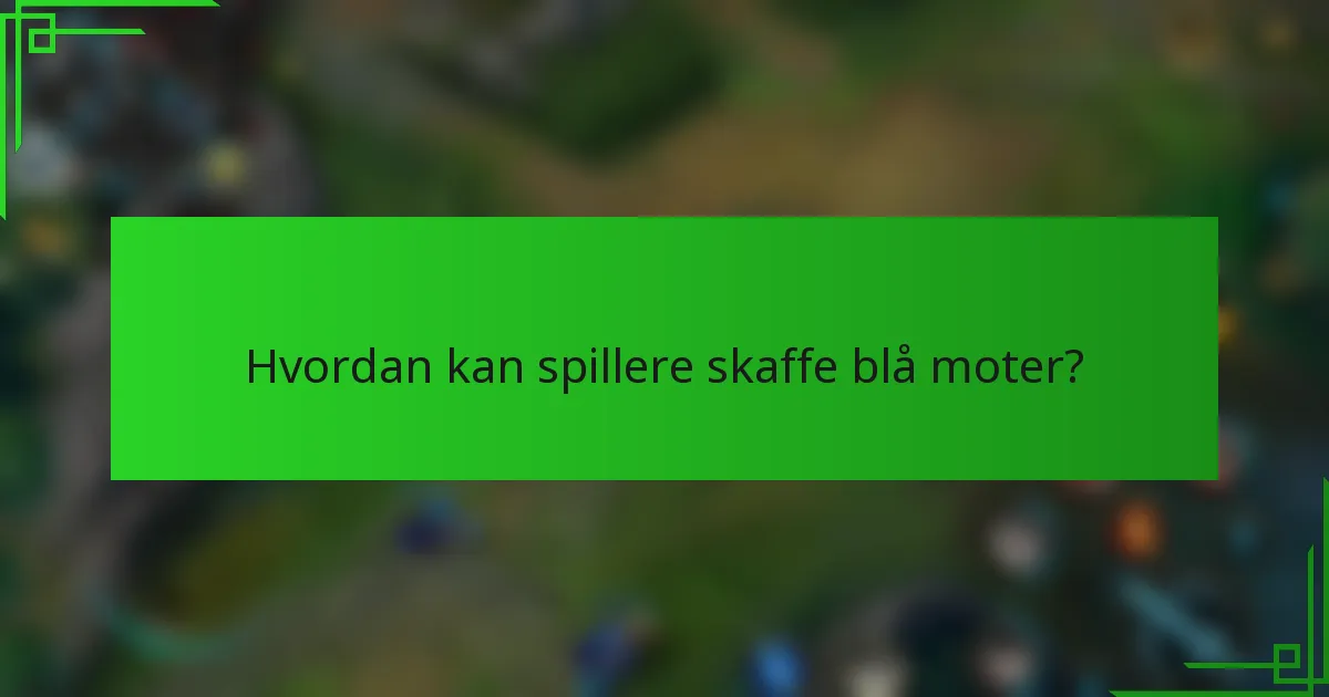 Hvordan kan spillere skaffe blå moter?