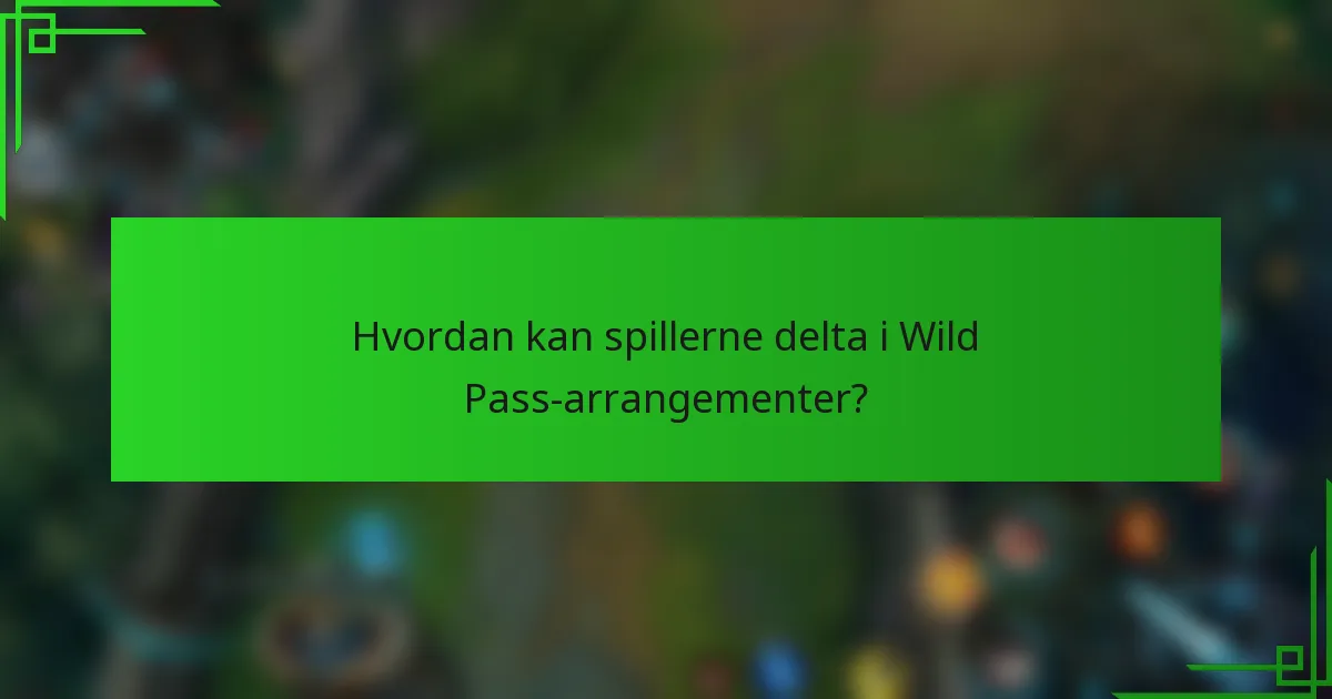 Hvordan kan spillerne delta i Wild Pass-arrangementer?
