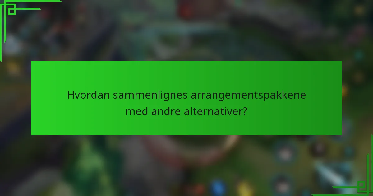 Hvordan sammenlignes arrangementspakkene med andre alternativer?