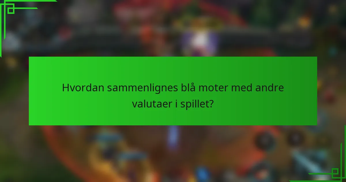 Hvordan sammenlignes blå moter med andre valutaer i spillet?
