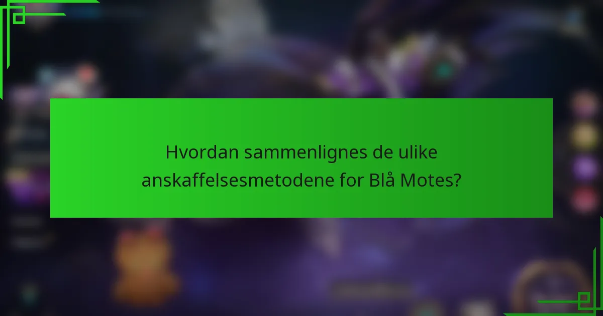 Hvordan sammenlignes de ulike anskaffelsesmetodene for Blå Motes?
