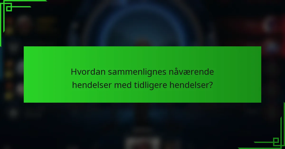 Hvordan sammenlignes nåværende hendelser med tidligere hendelser?