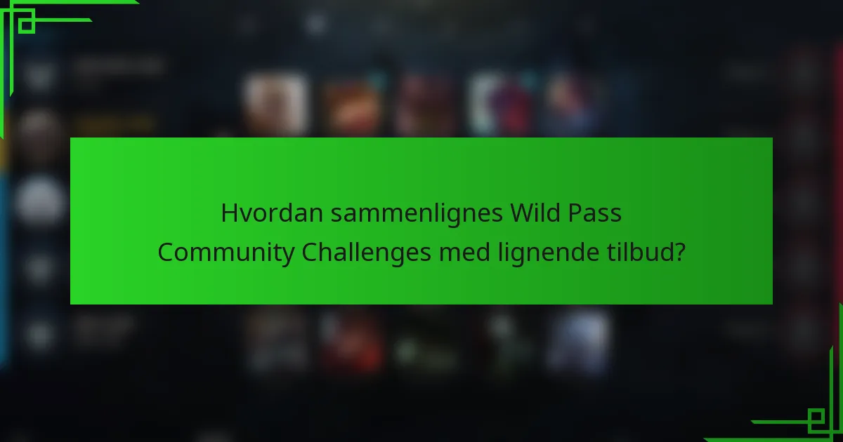 Hvordan sammenlignes Wild Pass Community Challenges med lignende tilbud?