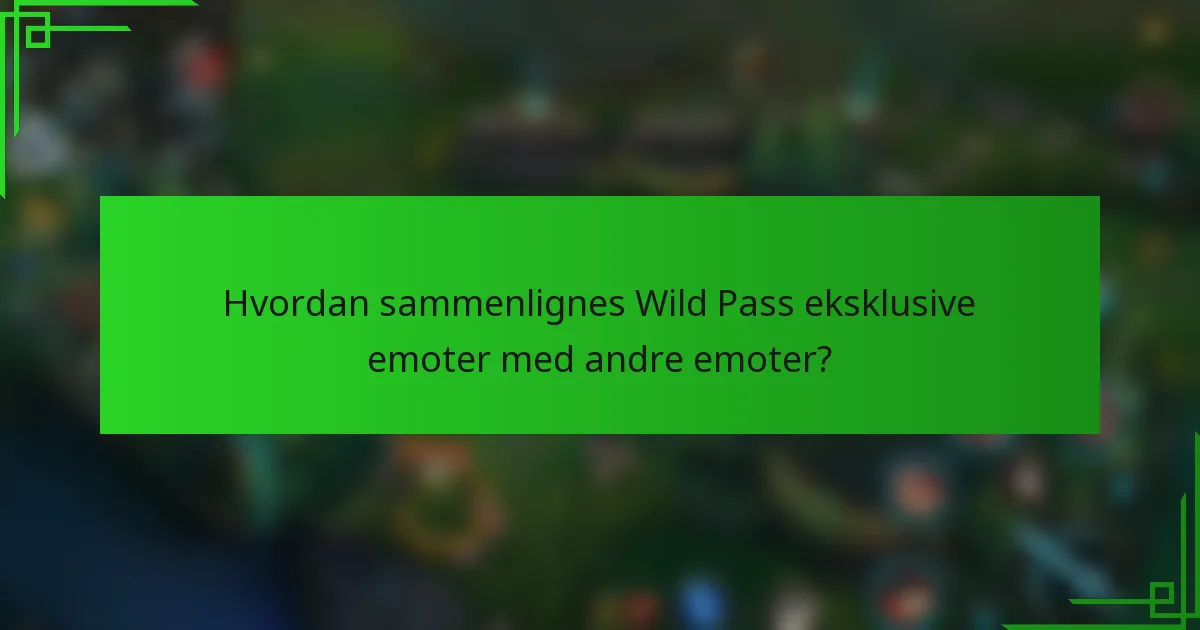 Hvordan sammenlignes Wild Pass eksklusive emoter med andre emoter?