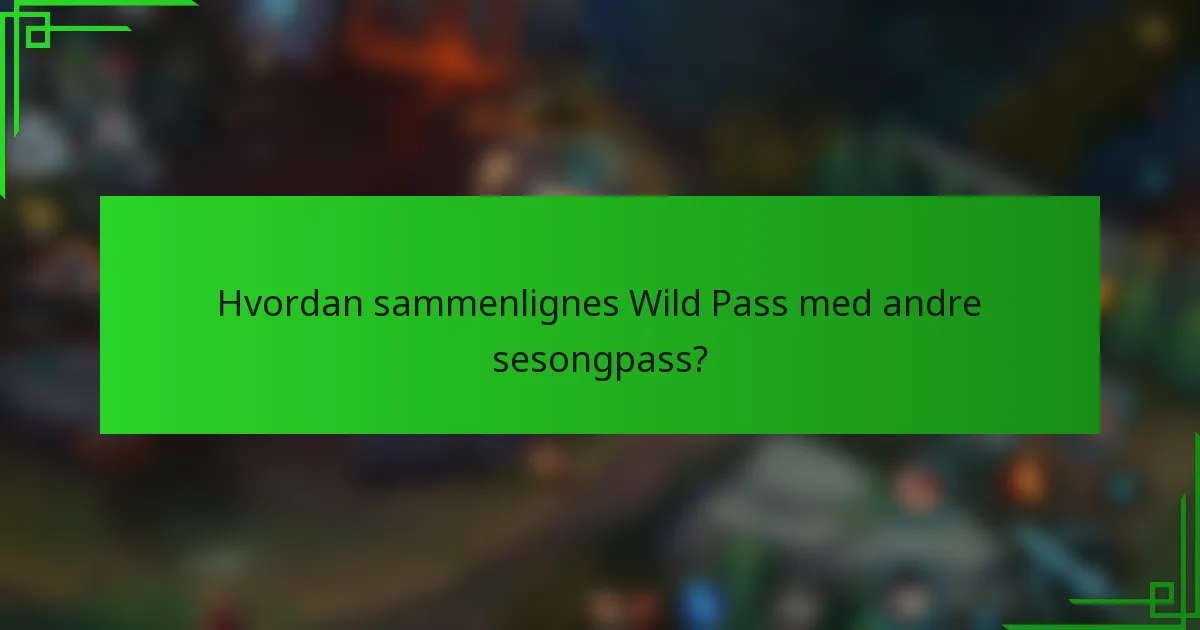 Hvordan sammenlignes Wild Pass med andre sesongpass?
