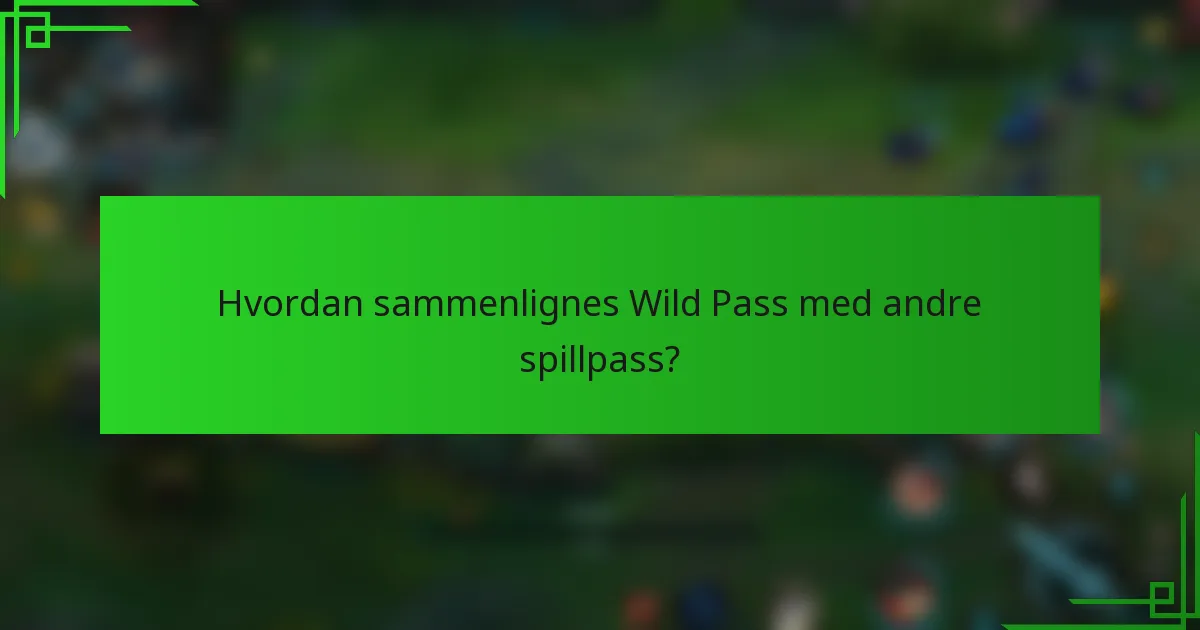 Hvordan sammenlignes Wild Pass med andre spillpass?