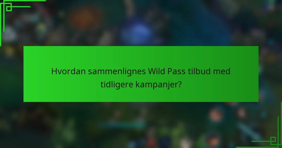 Hvordan sammenlignes Wild Pass tilbud med tidligere kampanjer?