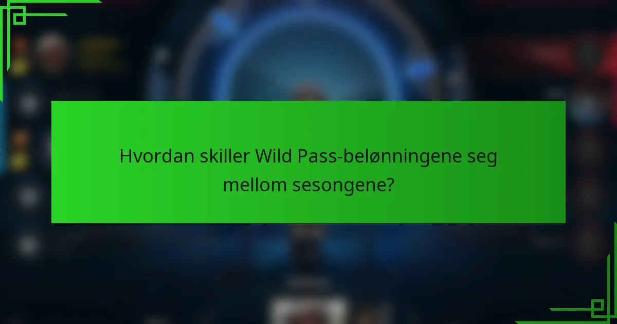 Hvordan skiller Wild Pass-belønningene seg mellom sesongene?